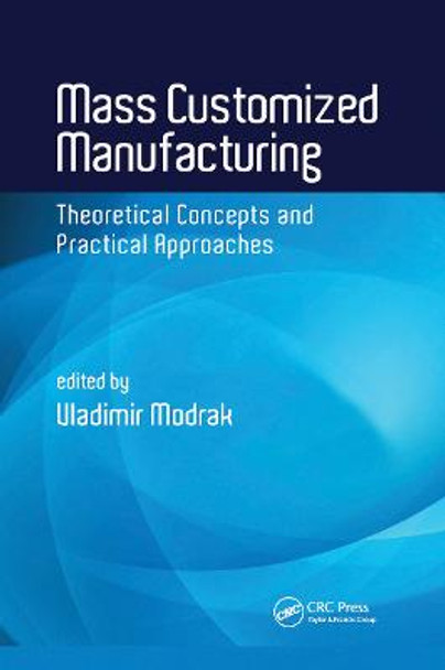 Mass Customized Manufacturing: Theoretical Concepts and Practical Approaches by Vladimir Modrak