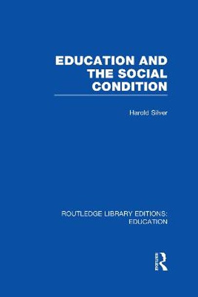 Education and the Social Condition by Harold Silver