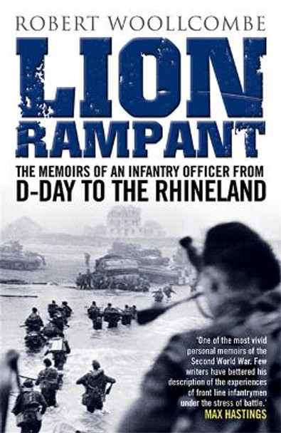 Lion Rampant: The Memoirs of an Infantry Officer from D-Day to the Rhineland by Robert Woollcombe