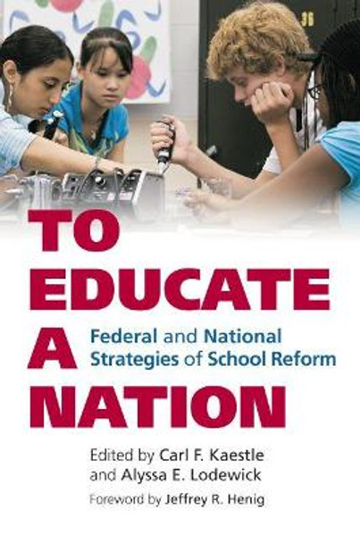 To Educate a Nation: Federal and National Strategies of School Reform by Carl F. Kaestle