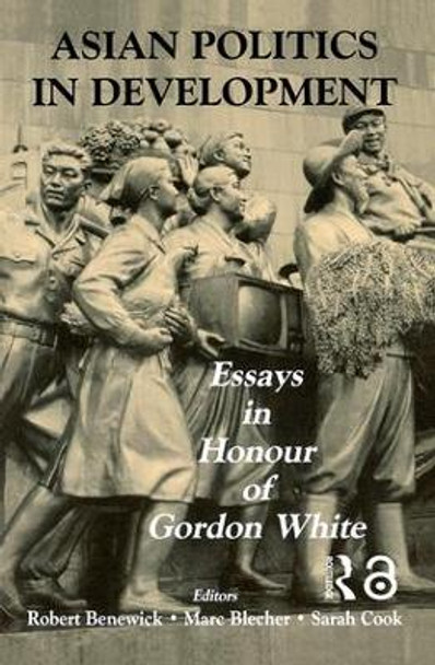 Asian Politics in Development: Essays in Honour of Gordon White by Robert Benewick