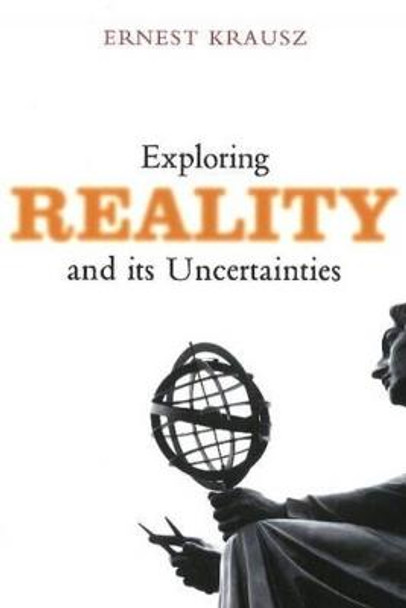 Exploring Reality & Its Uncertainties by Ernest Krausz