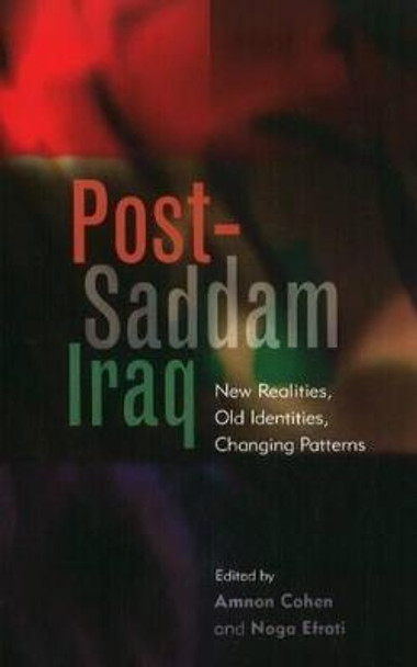 Post-Saddam Iraq: New Realities, Old Identities, Changing Patterns by Amnon Cohen