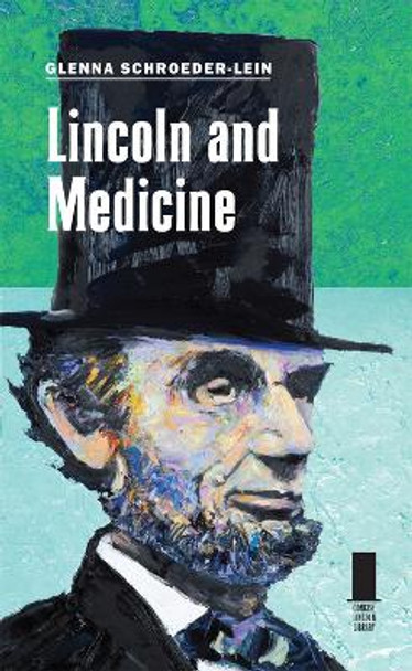 Lincoln and Medicine by Glenna R. Schroeder-Lein