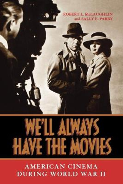 We'll Always Have the Movies: American Cinema during World War II by Robert L. McLaughlin