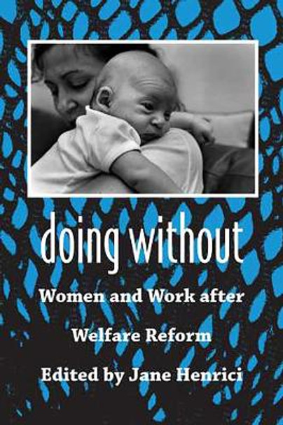 Doing without: Women and Work After Welfare Reform by Jane Henrici