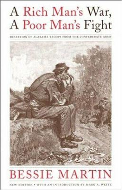 A Rich Man's War, a Poor Man's Fight: Desertion of Alabama Troops from the Confederate Army by Bessie Martin