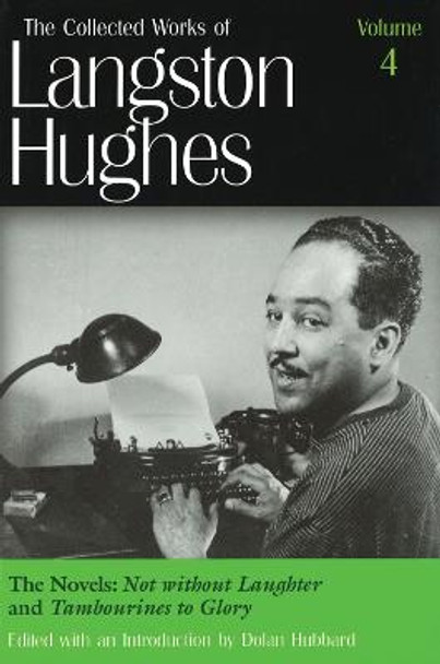 The Collected Works of Langston Hughes v. 4; Novels - &quot;&quot;Not without Laughter&quot;&quot; and &quot;&quot;Tambourines to Glory by Langston Hughes