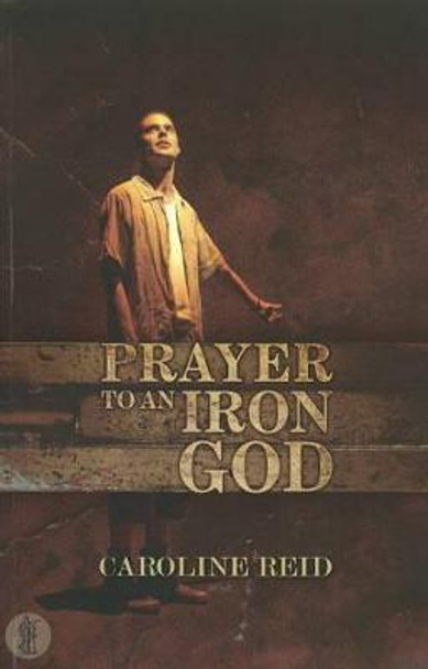 Prayer to an Iron God by Caroline Reid