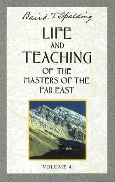 Life and Teaching of the Masters of the Far East: Volume 4 by Baird T. Spalding