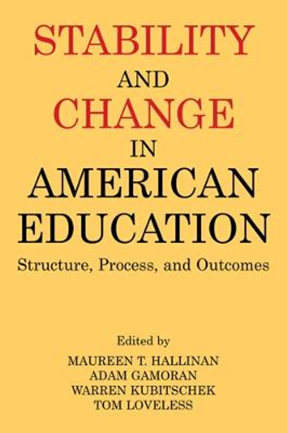 Stability and Change in American Education: Structure, Process and Outcomes by Maureen T. Hallinan