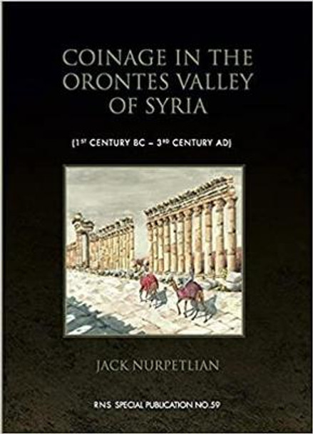 Coinage in the Orontes Valley of Syria (1st century BC - 3rd century AD) by Jack Nurpetlian