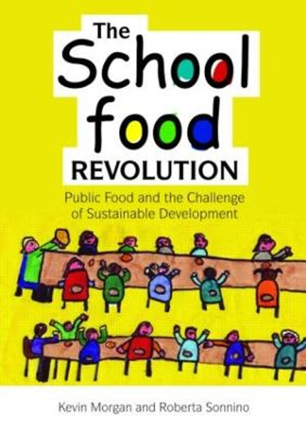 The School Food Revolution: Public Food and the Challenge of Sustainable Development by Kevin Morgan