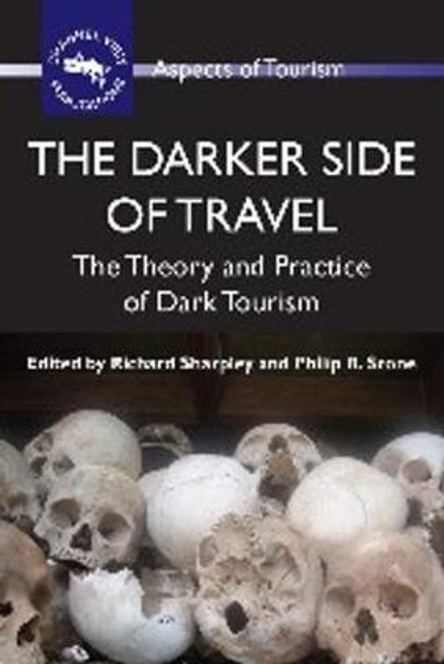 The Darker Side of Travel: The Theory and Practice of Dark Tourism by Richard Sharpley