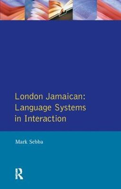 London Jamaican: Language System in Interaction by Mark Sebba