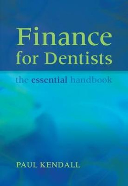 Finance for Dentists: The Essential Handbook by Paul Kendall