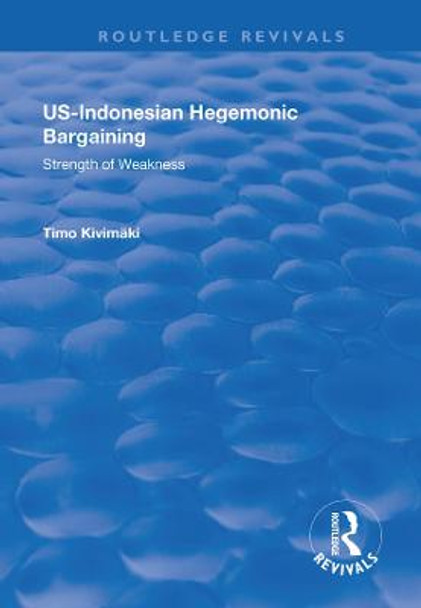 US-Indonesian Hegemonic Bargaining: Strength of Weakness by Timo Kivimaki