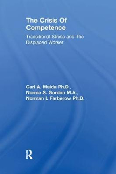 The Crisis Of Competence: Transitional Stress and The Displaced Worker by Carl A. Maida