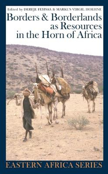 Borders and Borderlands as Resources in the Horn of Africa by Dereje Feyissa