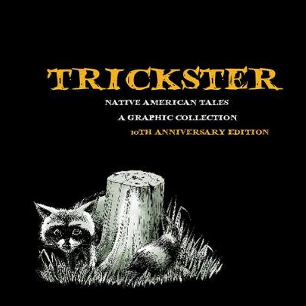 Trickster: Native American Tales, A Graphic Collection, 10th Anniversary Edition by Matt Dembicki