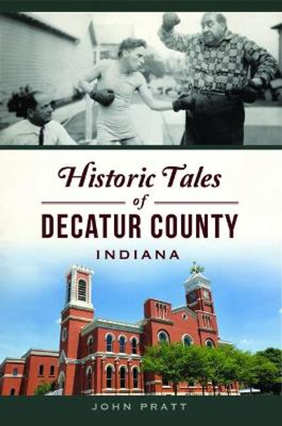 Historic Tales of Decatur County, Indiana by John Pratt