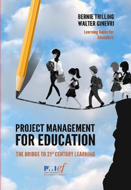 Project Management for Education: The Bridge to 21st Century Learning by Walter Ginevri Project Management for Education: The Bridge to 21st Century Learning by Walter Ginevri