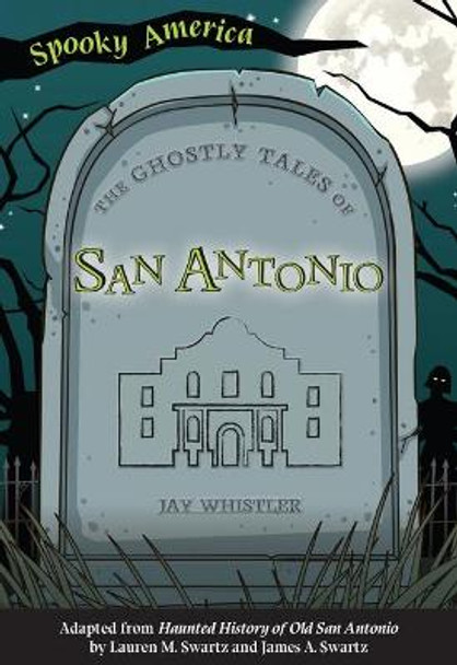 The Ghostly Tales of San Antonio by Jay Whistler