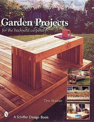 Garden Projects for the Backyard Carpenter by Tina Skinner