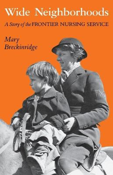 Wide Neighborhoods: A Story of the Frontier Nursing Service by Mary B. Breckenridge