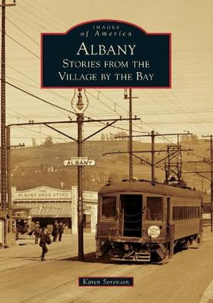 Albany: Stories from the Village by the Bay by Karen Sorensen