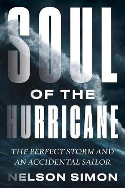 Soul of the Hurricane: The Perfect Storm and an Accidental Sailor by Nelson Simon