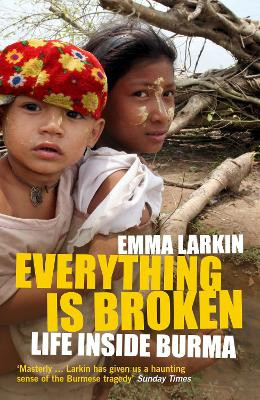 Everything Is Broken: Life Inside Burma by Emma Larkin