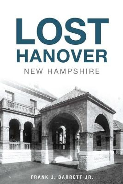 Lost Hanover, New Hampshire by Frank J Barrett, Jr