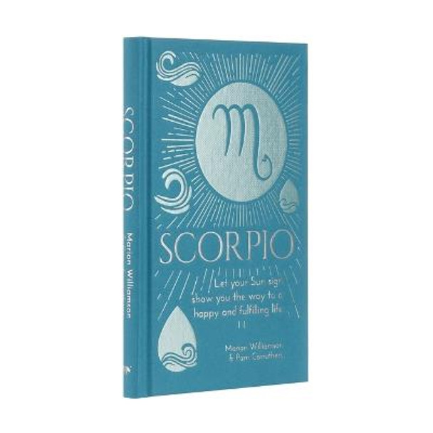 Scorpio: Let Your Sun Sign Show You the Way to a Happy and Fulfilling Life by Marion Williamson