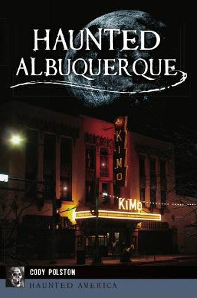 Haunted Albuquerque by Cody Polston