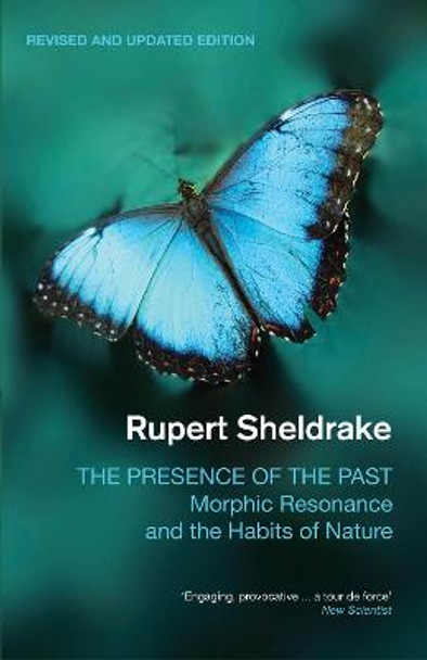 The Presence of the Past: Morphic Resonance and the Habits of Nature by Rupert Sheldrake