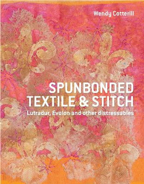 Spunbonded Textile and Stitch: Lutradur, Evolon and other Distressables by Wendy Cotterill