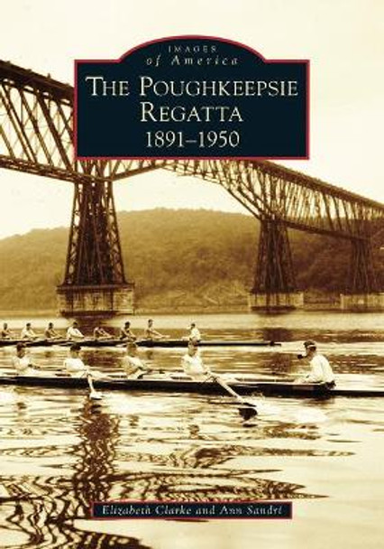Poughkeepsie Regatta: 1891-1950, the by Elizabeth Clarke