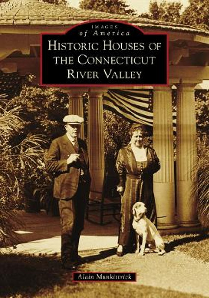 Historic Houses of the Connecticut River Valley by Alain Munkittrick