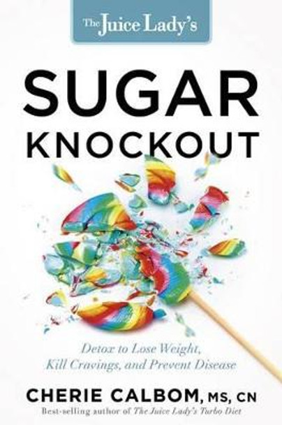 Juice Lady's Sugar Knockout, The by Cherie Calbom