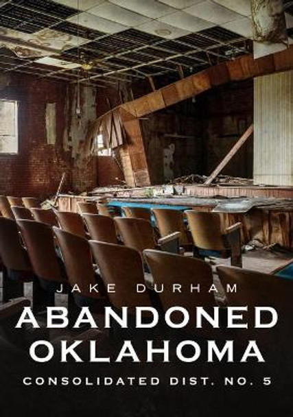 Abandoned Oklahoma: Consolidated Dist. No. 5 by Jake Durham