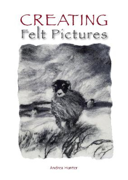 Creating Felt Pictures by Andrea Hunter