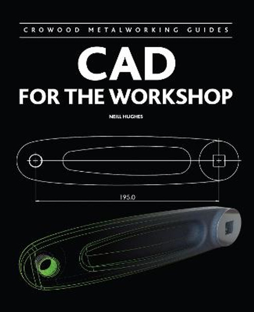 CAD for the Workshop by Neill Hughes