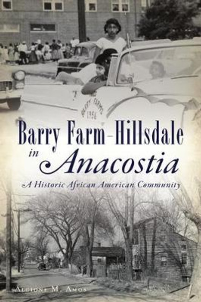 Barry Farm-Hillsdale in Anacostia: A Historic African American Community by Alcione M Amos