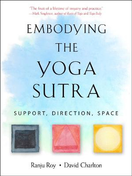 Embodying the Yoga Sutra: Support, Direction, Space by Ranju Roy