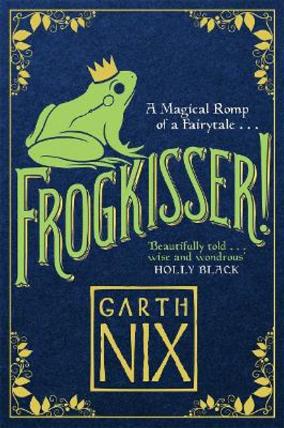 Frogkisser!: A Magical Romp of a Fairytale by Garth Nix