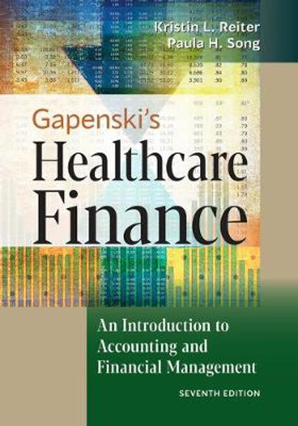 Gapenski's Healthcare Finance: An Introduction to Accounting and Financial Management by Kristin L. Reiter