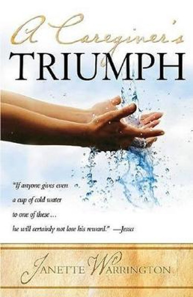 Caregiver's Triumph, A by Janette Warrington