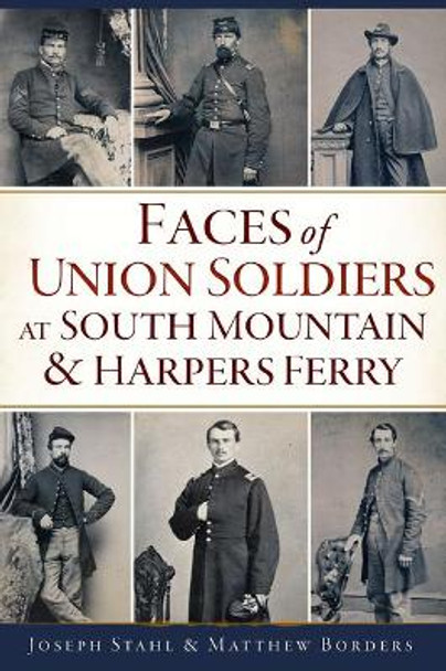 Faces of Union Soldiers at South Mountain and Harpers Ferry by Matthew Borders