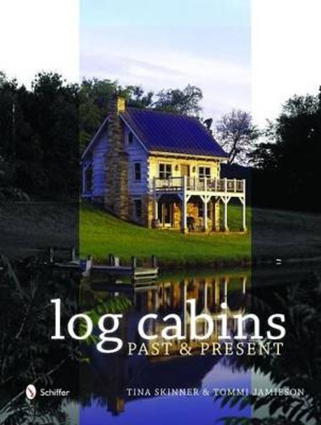 Historic Log Cabins: Past to Present by Tina Skinner